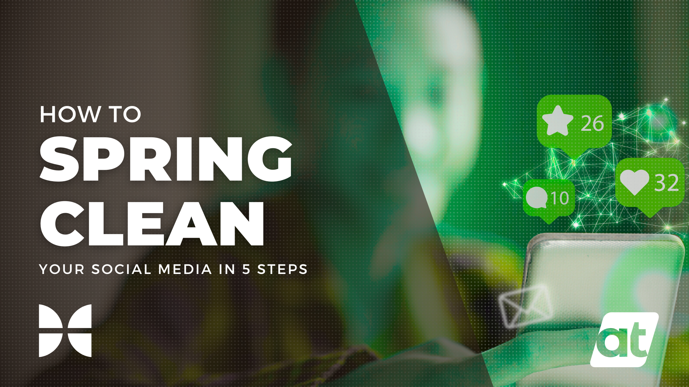 AT Blog How to Spring Clean Your Social Media in 5 Steps